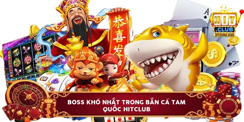 boss kho nhat trong ban ca tam quoc hitclub 6a1bd57dbb8ac