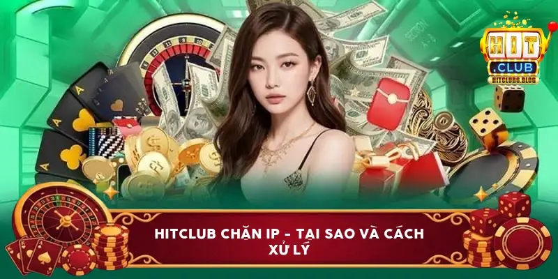 hitclub chan ip tai sao va cach xu ly 6a1bd5a5997ca