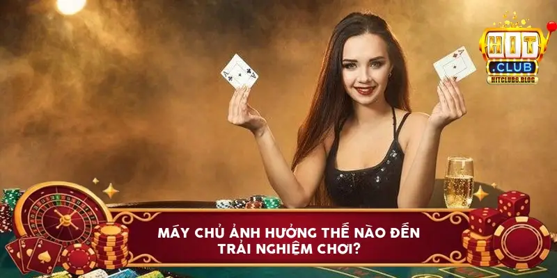 Máy chủ ảnh hưởng thế nào đến trải nghiệm chơi?