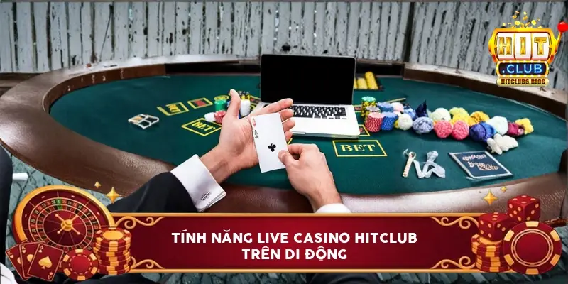 Tính năng live casino HitClub trên di động