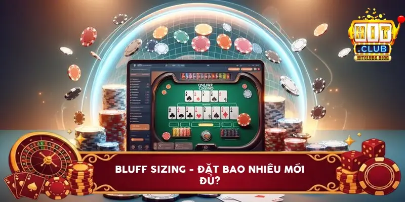 Bluff sizing - đặt bao nhiêu mới đủ?