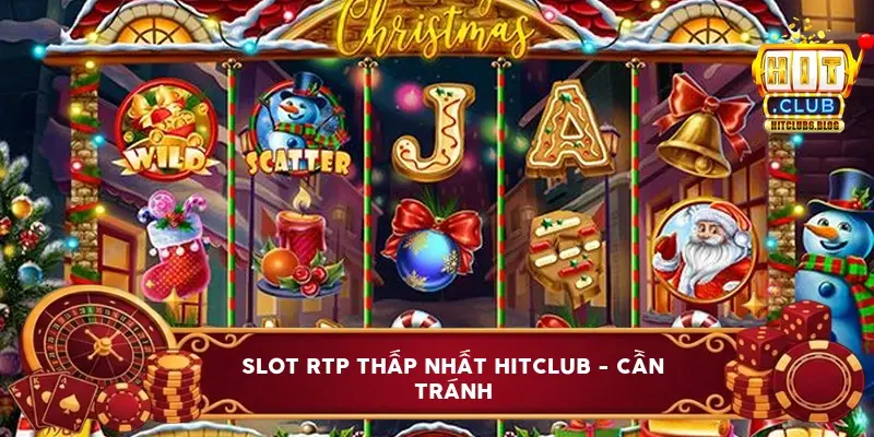 Slot RTP thấp nhất HitClub - cần tránh