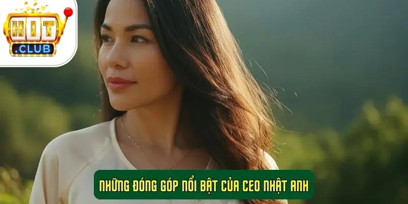 Những Đóng Góp Nổi Bật Của CEO Nhật Anh