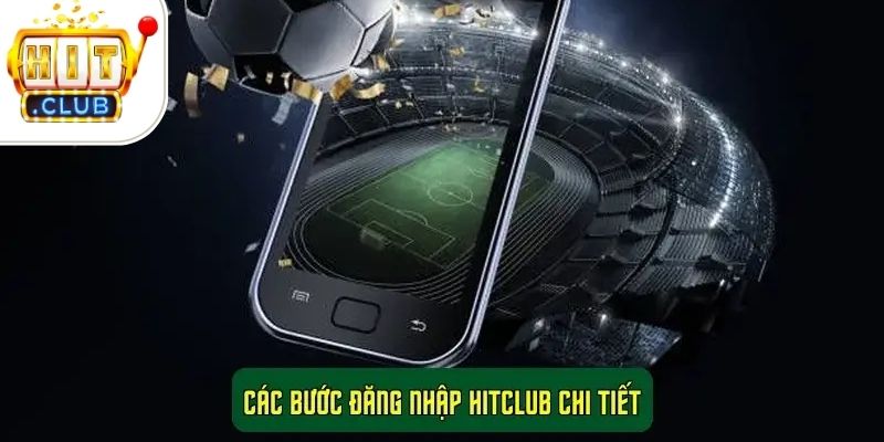 Các bước đăng nhập HitClub chi tiết