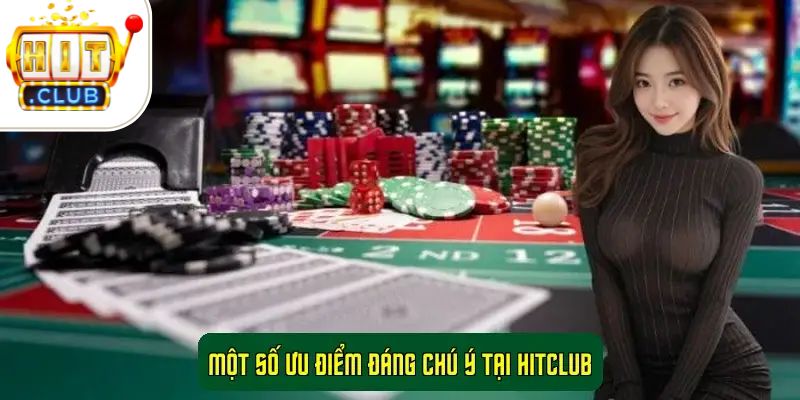 Một số ưu điểm đáng chú ý tại Hitclub