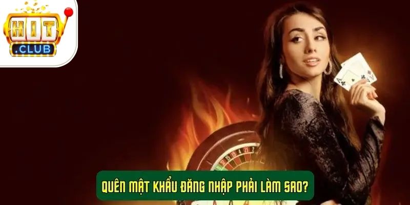 Hỏi Đáp Thường Gặp Hit Club - Giải Đáp Chi Tiết Từ A Đến Z 2 Quên mật khẩu đăng nhập phải làm sao?