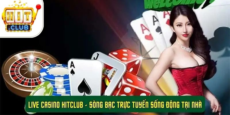 Live Casino HitClub - Sòng Bạc Trực Tuyến Sống Động Tại Nhà 1 Live Casino HitClub - Sòng Bạc Trực Tuyến Sống Động Tại Nhà