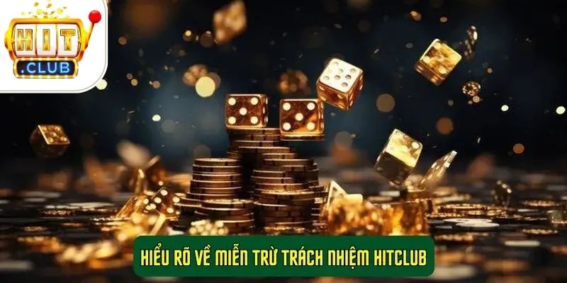 Hiểu rõ về Miễn trừ trách nhiệm HitClub