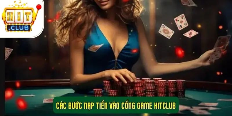 Các Bước Nạp Tiền Vào Cổng Game HitClub