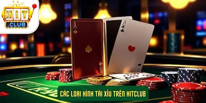 Các loại hình Tài Xỉu trên Hitclub