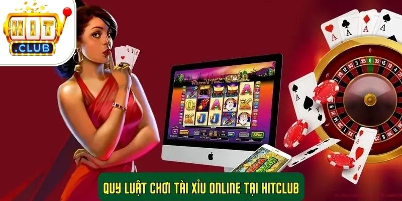 Quy luật chơi Tài Xỉu online tại Hitclub