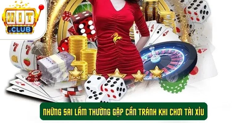 Những sai lầm thường gặp cần tránh khi chơi Tài Xỉu