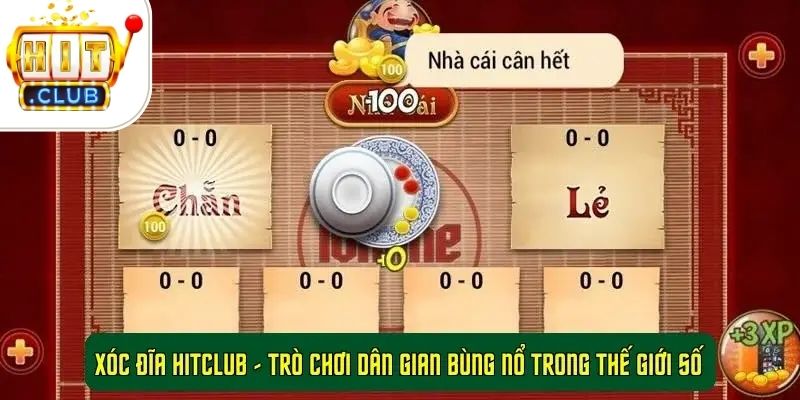 Xóc Đĩa Hitclub - Trò chơi dân gian bùng nổ trong thế giới số